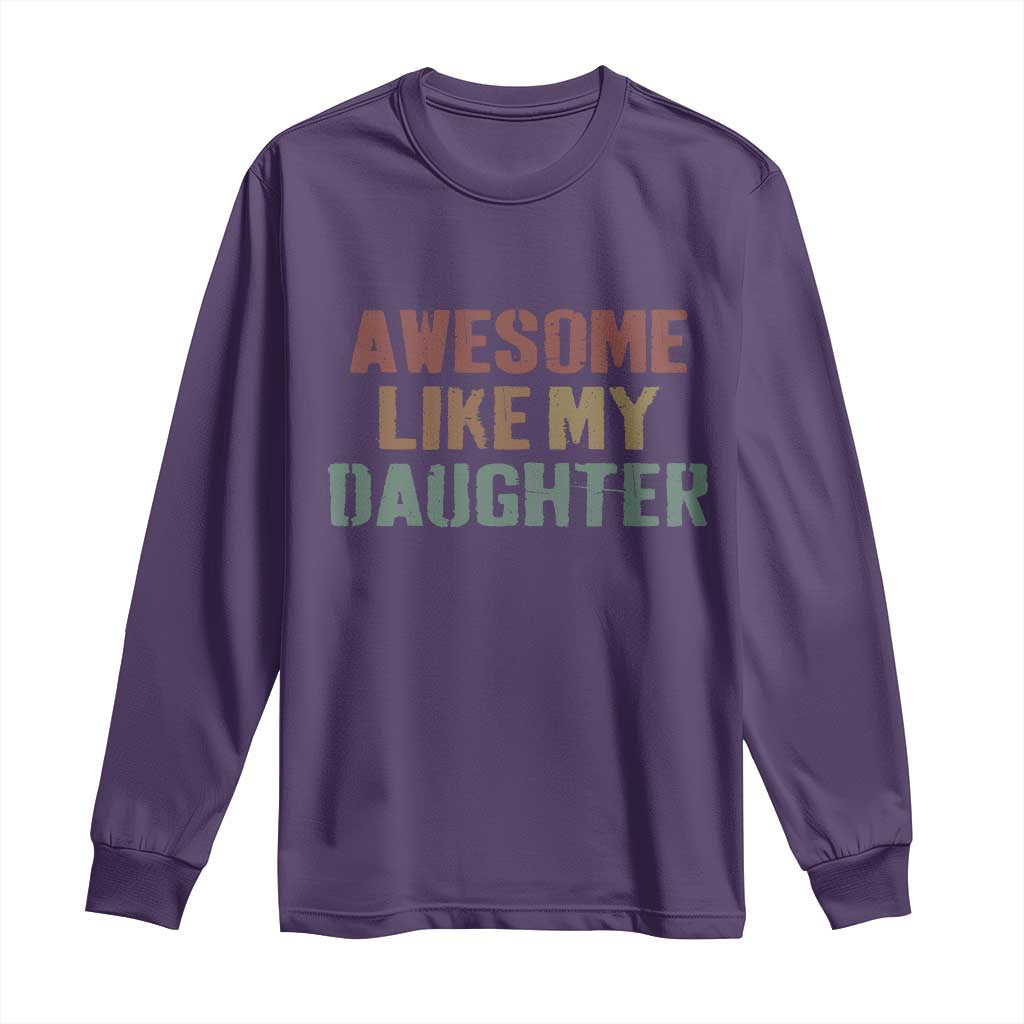 Awesome Like My Daughter Long Sleeve Shirt Funny Proud Dad Mom
