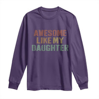 Awesome Like My Daughter Long Sleeve Shirt Funny Proud Dad Mom