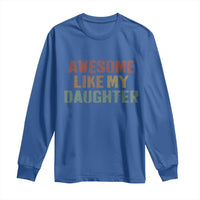 Awesome Like My Daughter Long Sleeve Shirt Funny Proud Dad Mom