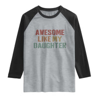 Awesome Like My Daughter Raglan Shirt Funny Proud Dad Mom