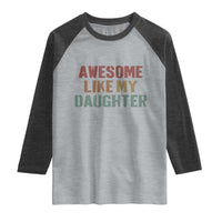Awesome Like My Daughter Raglan Shirt Funny Proud Dad Mom