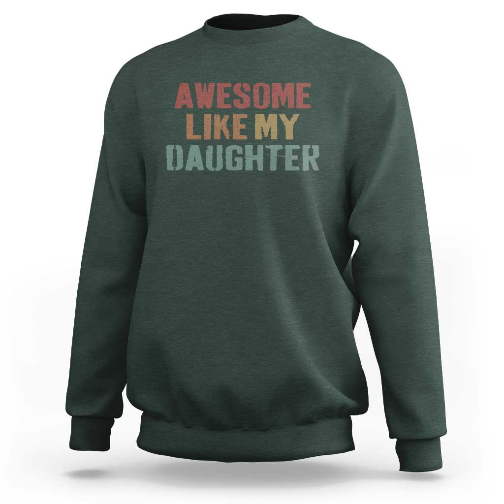 Awesome Like My Daughter Sweatshirt Funny Proud Dad Mom
