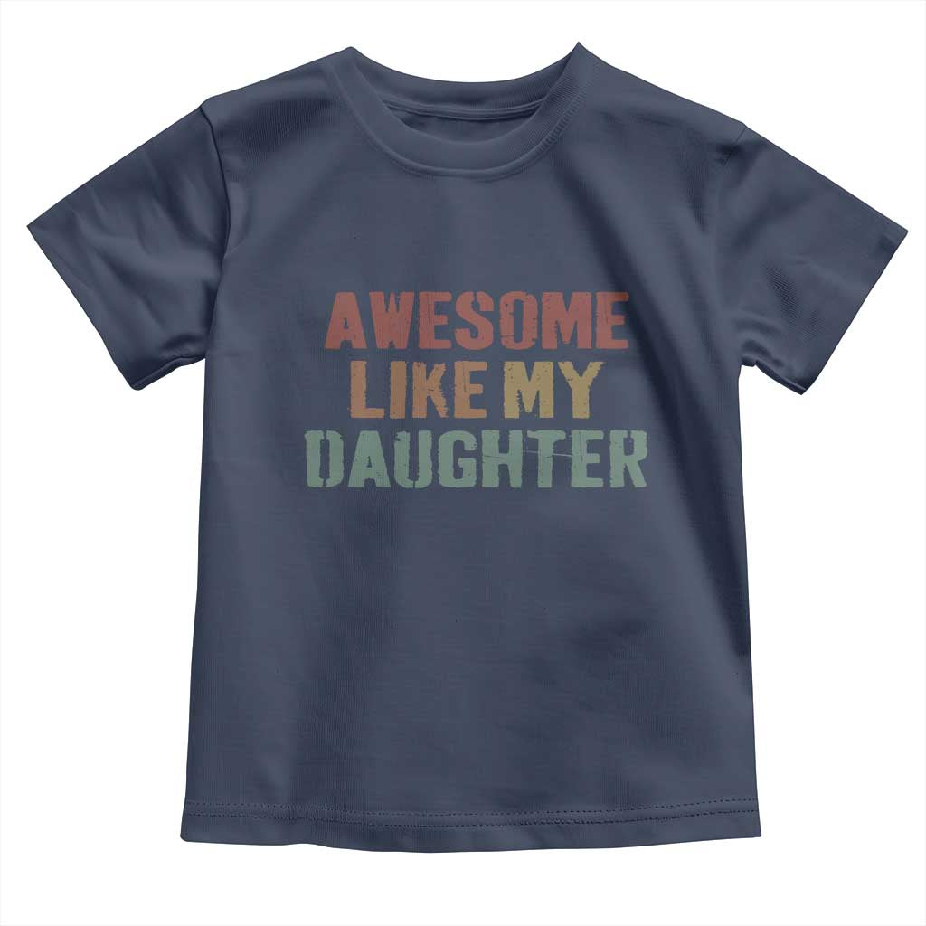 Awesome Like My Daughter Toddler T Shirt Funny Proud Dad Mom