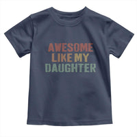 Awesome Like My Daughter Toddler T Shirt Funny Proud Dad Mom