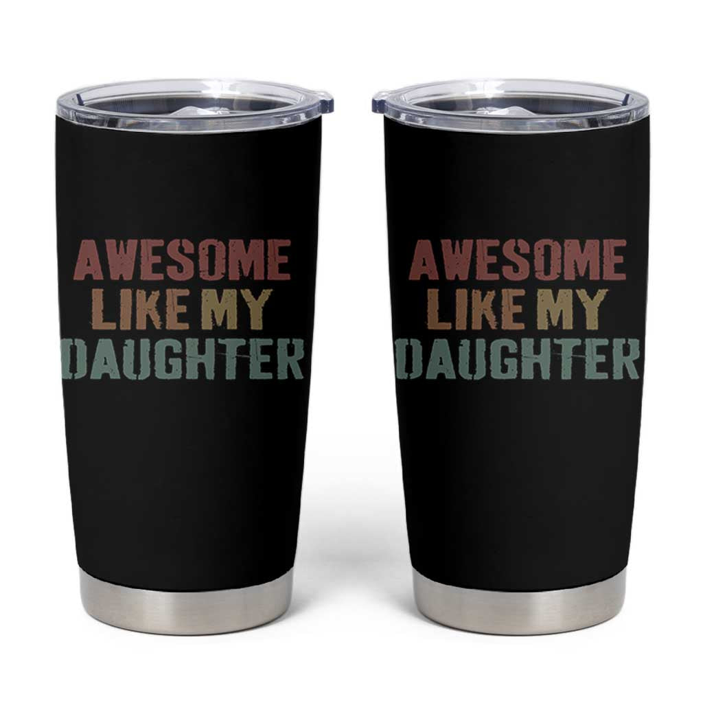 Awesome Like My Daughter Tumbler Cup Funny Proud Dad Mom
