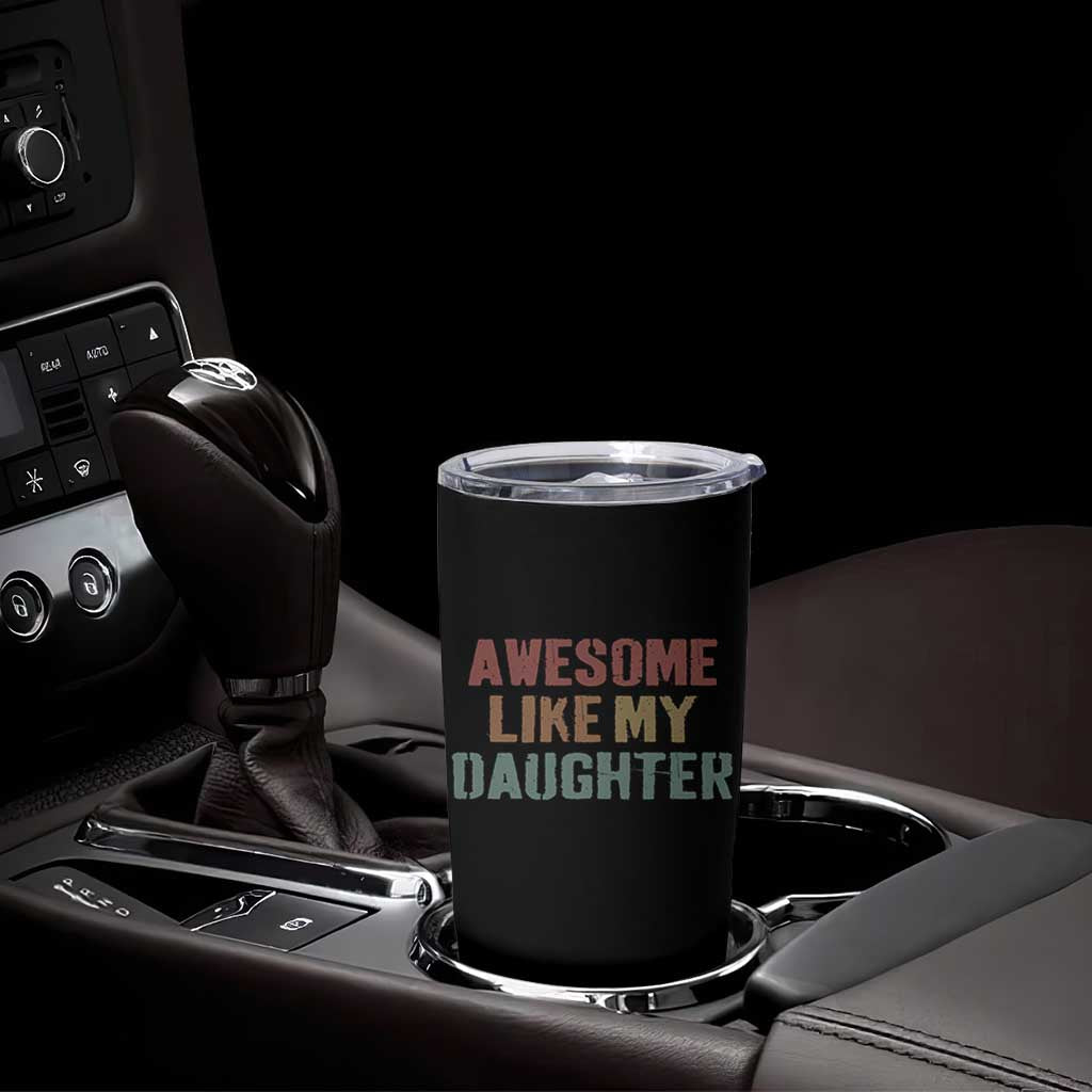 Awesome Like My Daughter Tumbler Cup Funny Proud Dad Mom