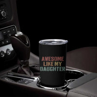 Awesome Like My Daughter Tumbler Cup Funny Proud Dad Mom