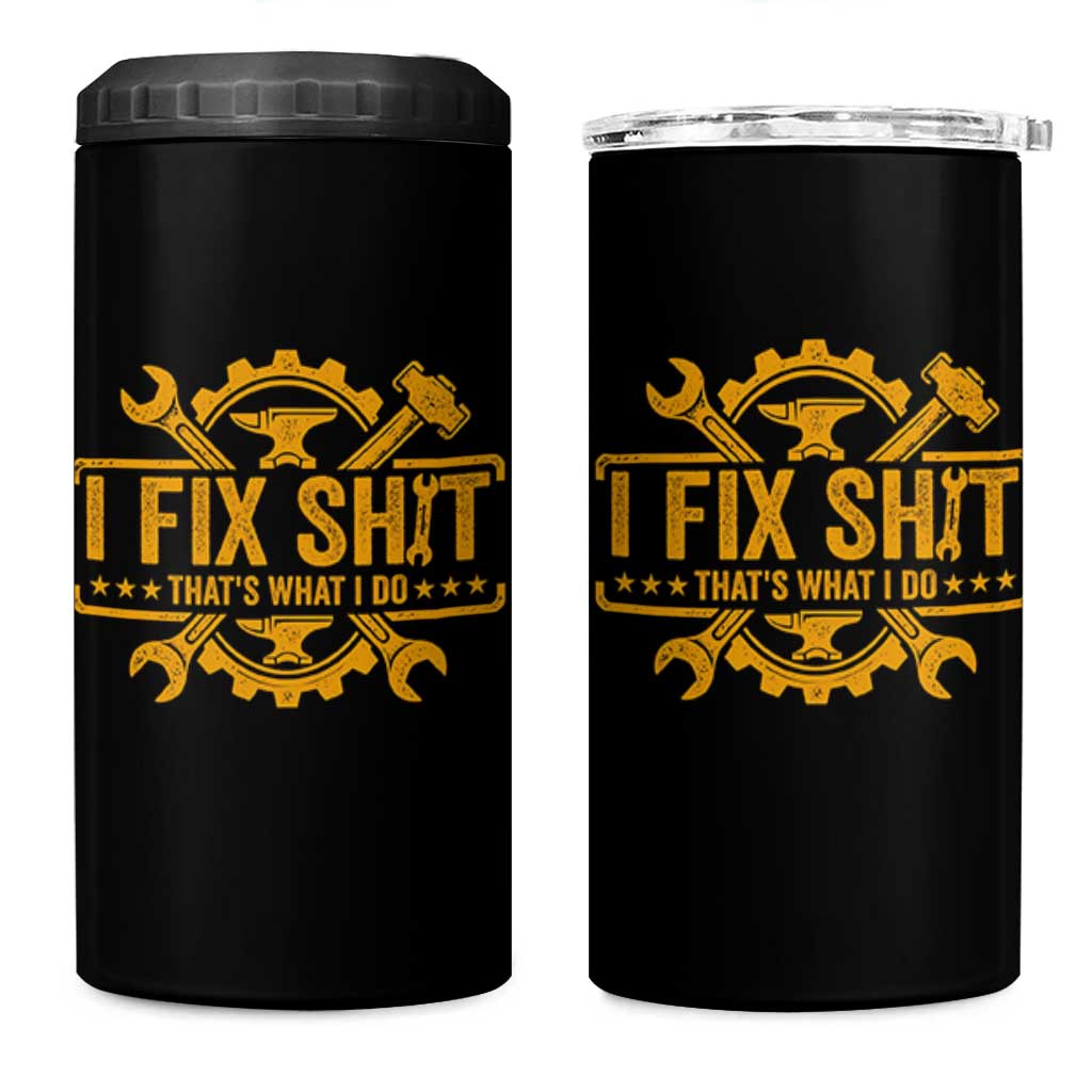 I Fix Shit Thats What I Do 4 in 1 Can Cooler Tumbler Funny Work Fathers Day