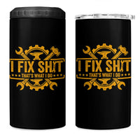 I Fix Shit Thats What I Do 4 in 1 Can Cooler Tumbler Funny Work Fathers Day
