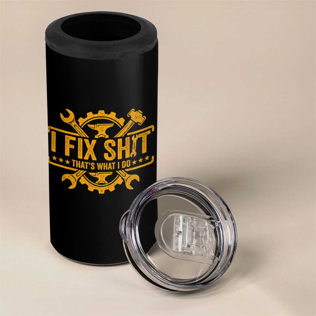 I Fix Shit Thats What I Do 4 in 1 Can Cooler Tumbler Funny Work Fathers Day