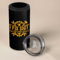 I Fix Shit Thats What I Do 4 in 1 Can Cooler Tumbler Funny Work Fathers Day