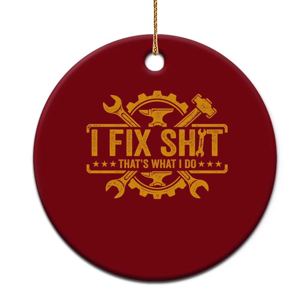 I Fix Shit Thats What I Do Ceramic Ornament Funny Work Fathers Day