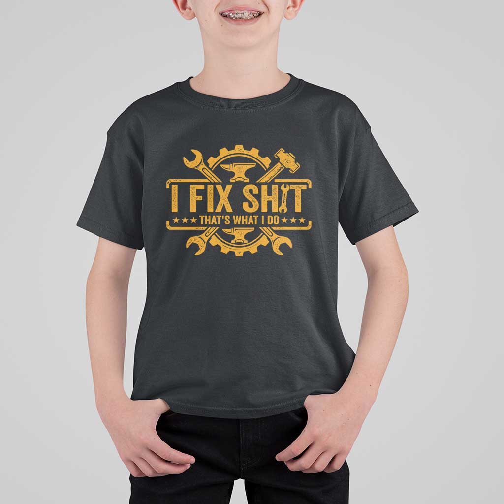 I Fix Shit Thats What I Do T Shirt For Kid Funny Work Fathers Day