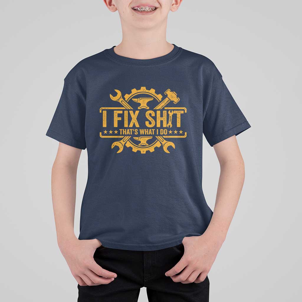I Fix Shit Thats What I Do T Shirt For Kid Funny Work Fathers Day