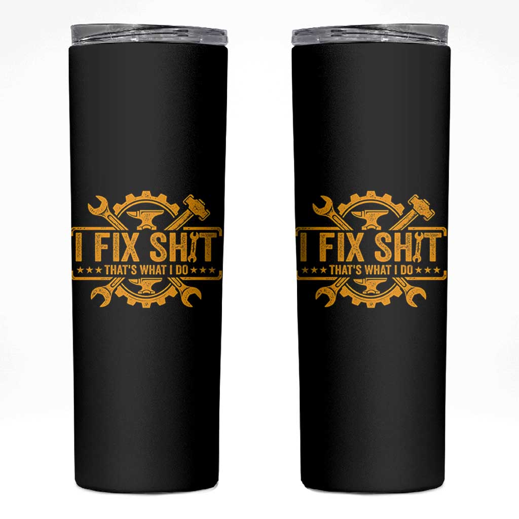 I Fix Shit Thats What I Do Skinny Tumbler Funny Work Fathers Day