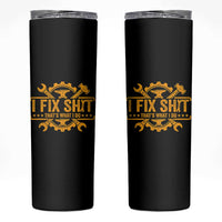 I Fix Shit Thats What I Do Skinny Tumbler Funny Work Fathers Day