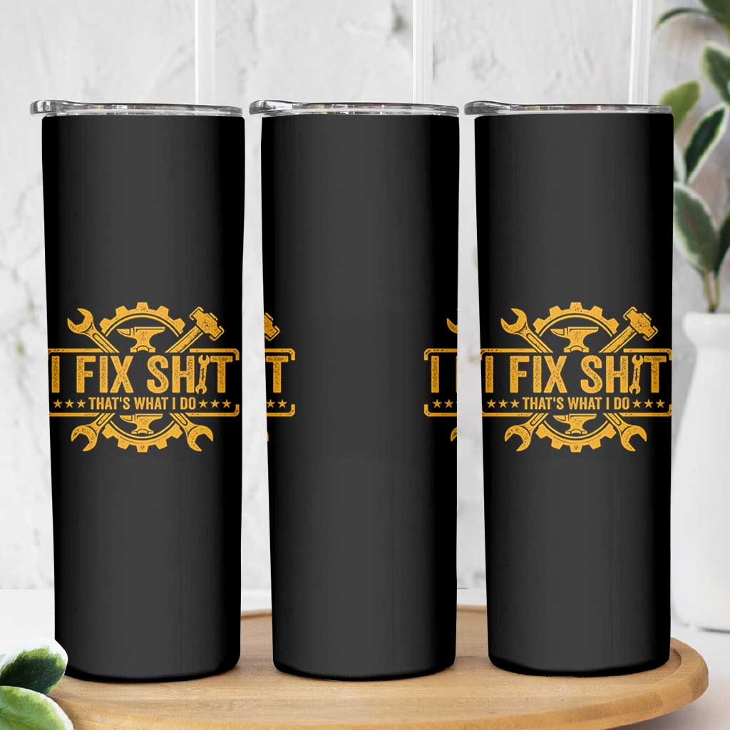 I Fix Shit Thats What I Do Skinny Tumbler Funny Work Fathers Day