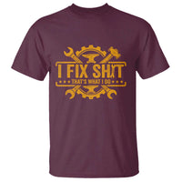 I Fix Shit Thats What I Do T Shirt Funny Work Fathers Day