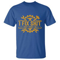 I Fix Shit Thats What I Do T Shirt Funny Work Fathers Day
