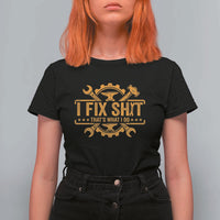 I Fix Shit Thats What I Do T Shirt For Women Funny Work Fathers Day