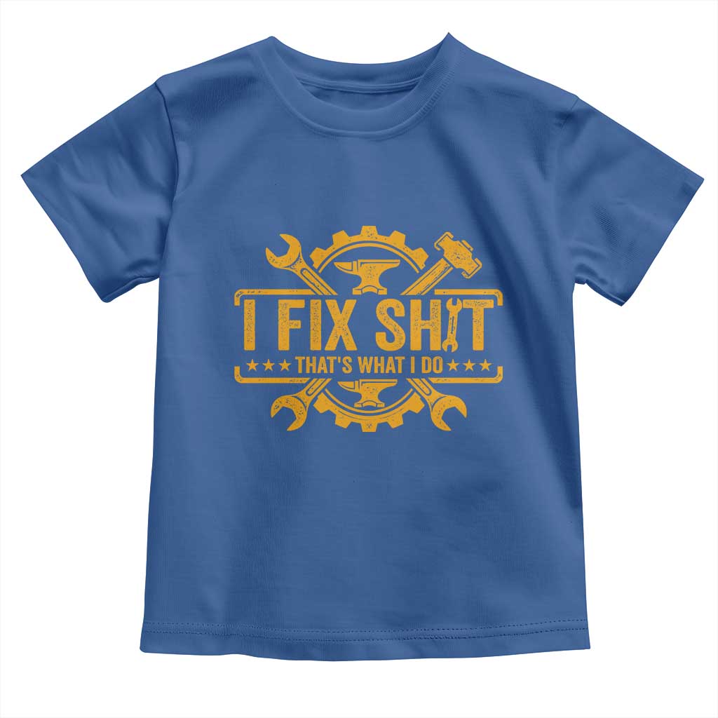 I Fix Shit Thats What I Do Toddler T Shirt Funny Work Fathers Day