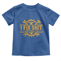 I Fix Shit Thats What I Do Toddler T Shirt Funny Work Fathers Day