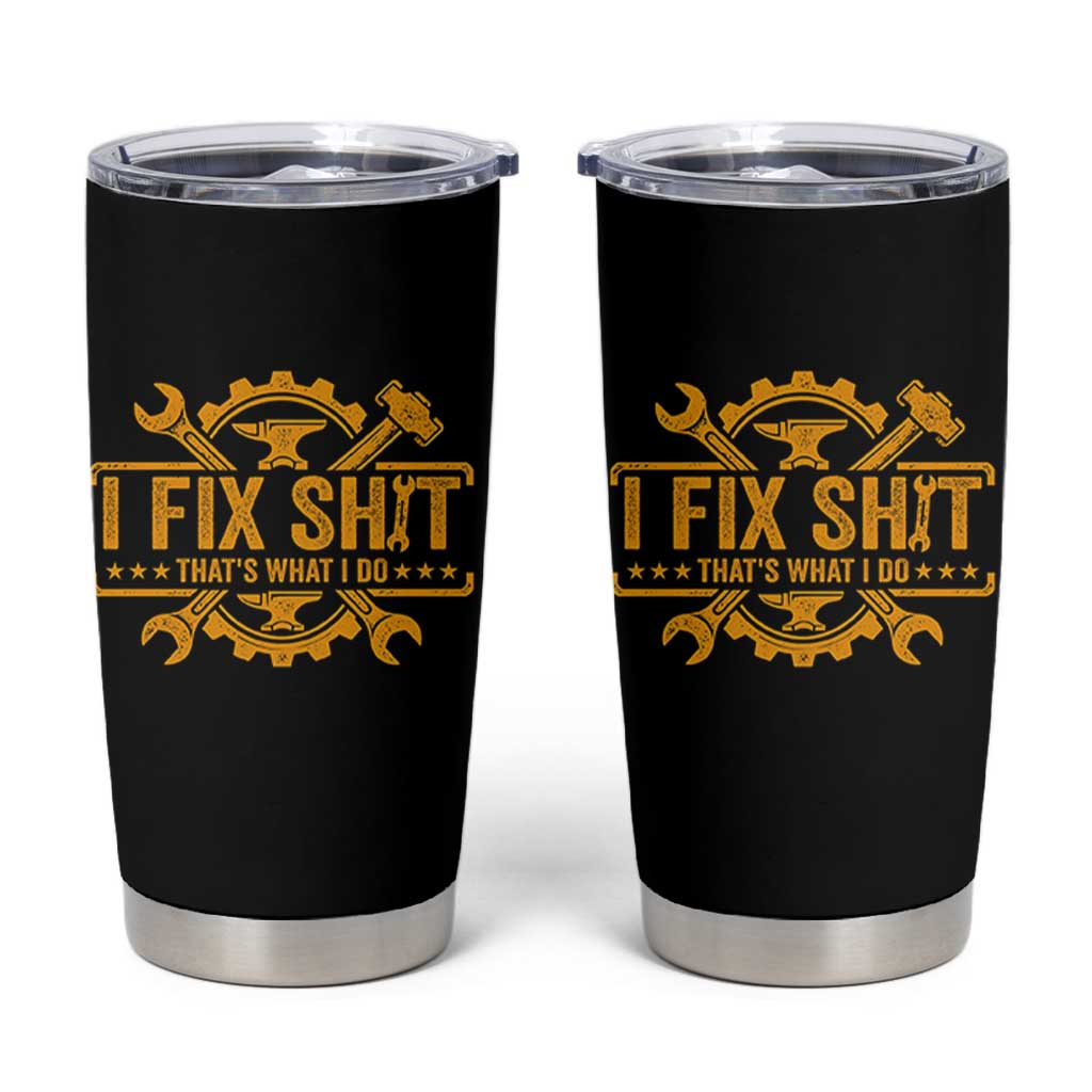 I Fix Shit Thats What I Do Tumbler Cup Funny Work Fathers Day