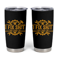 I Fix Shit Thats What I Do Tumbler Cup Funny Work Fathers Day