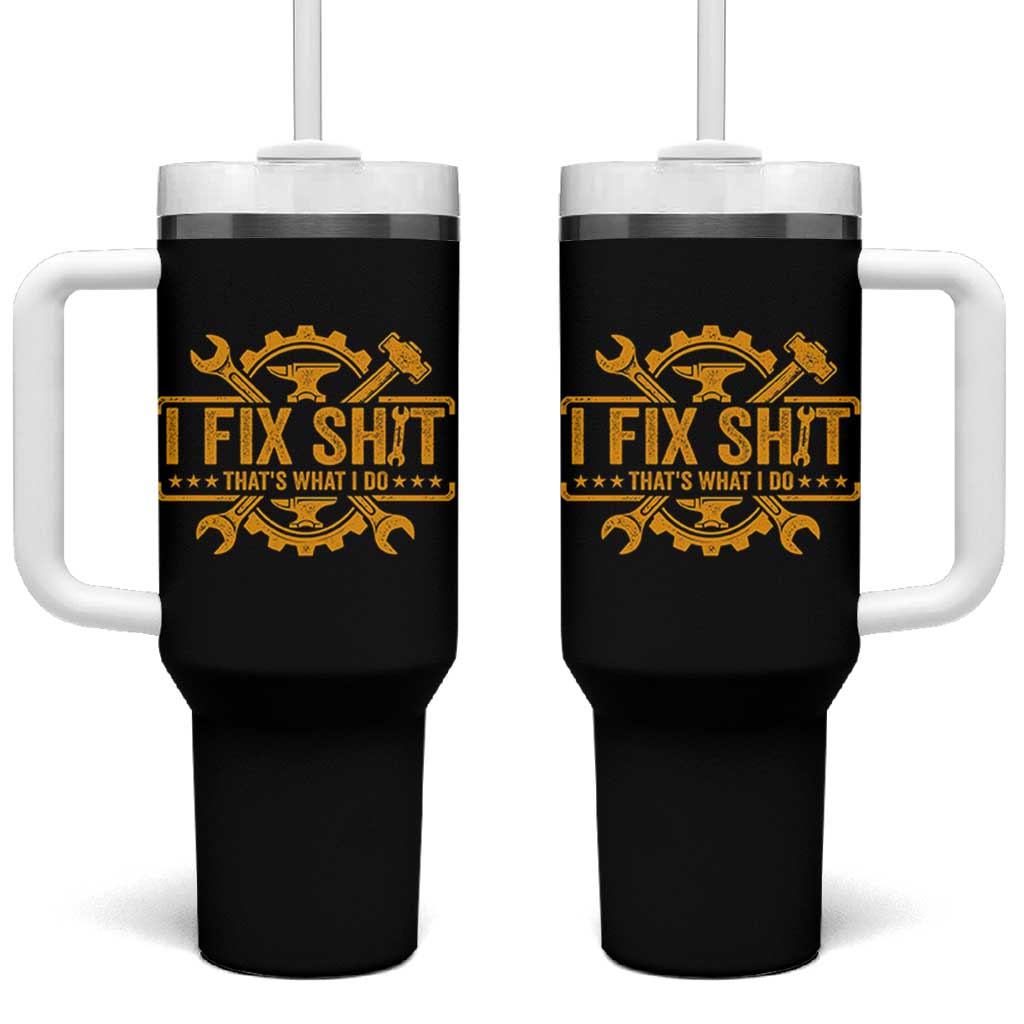I Fix Shit Thats What I Do Tumbler With Handle Funny Work Fathers Day
