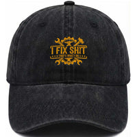 I Fix Shit Thats What I Do Washed Cotton Baseball Cap Funny Work Fathers Day