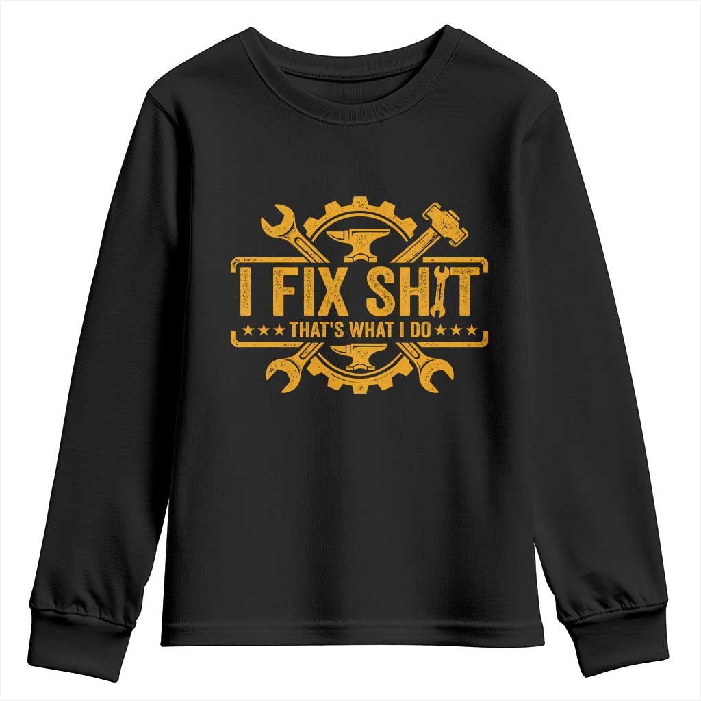 I Fix Shit Thats What I Do Youth Sweatshirt Funny Work Fathers Day