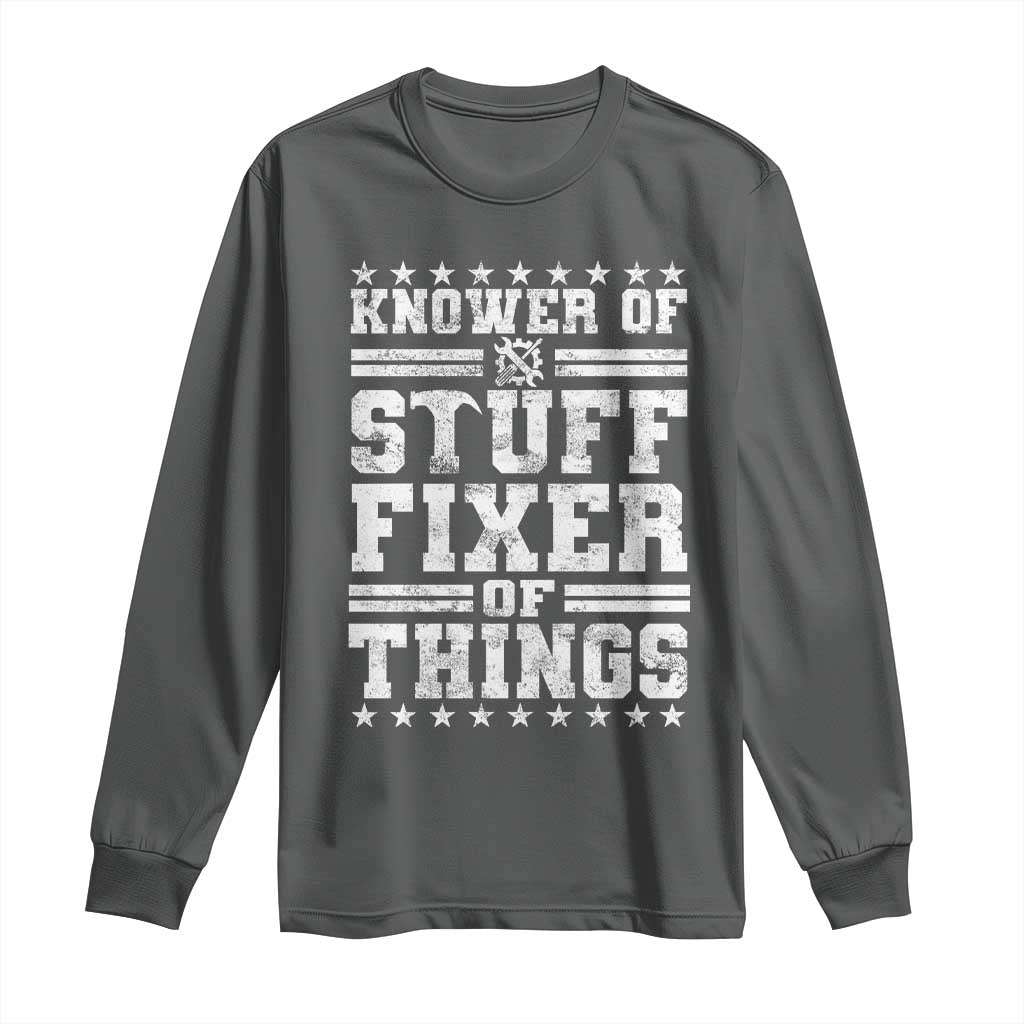 Knower Of Stuff Fixer Of Things Long Sleeve Shirt Funny Handyman Mechanic Dad