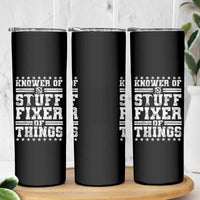 Knower Of Stuff Fixer Of Things Skinny Tumbler Funny Handyman Mechanic Dad