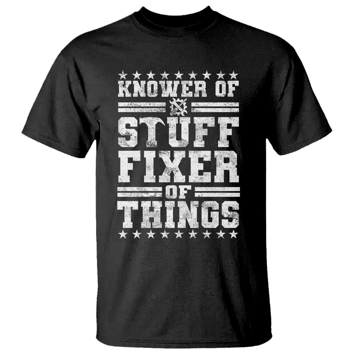 Knower Of Stuff Fixer Of Things T Shirt Funny Handyman Mechanic Dad