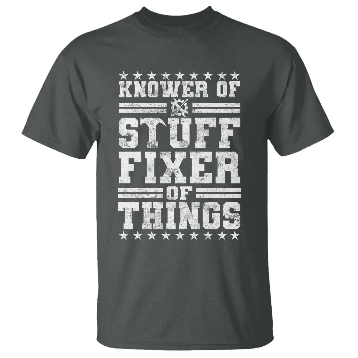Knower Of Stuff Fixer Of Things T Shirt Funny Handyman Mechanic Dad