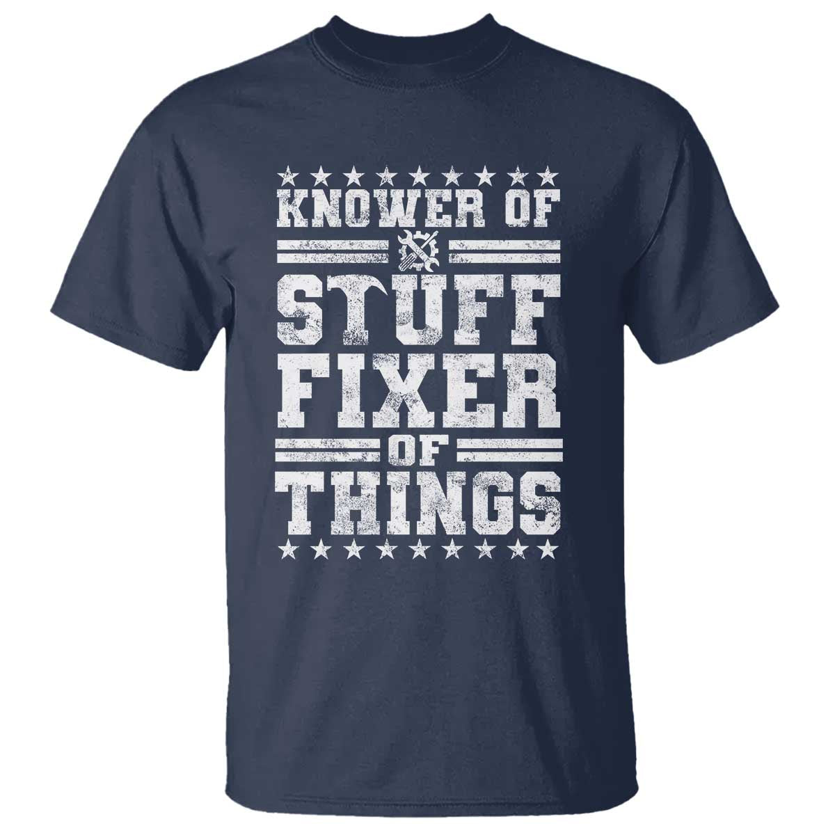 Knower Of Stuff Fixer Of Things T Shirt Funny Handyman Mechanic Dad