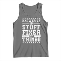 Knower Of Stuff Fixer Of Things Tank Top Funny Handyman Mechanic Dad