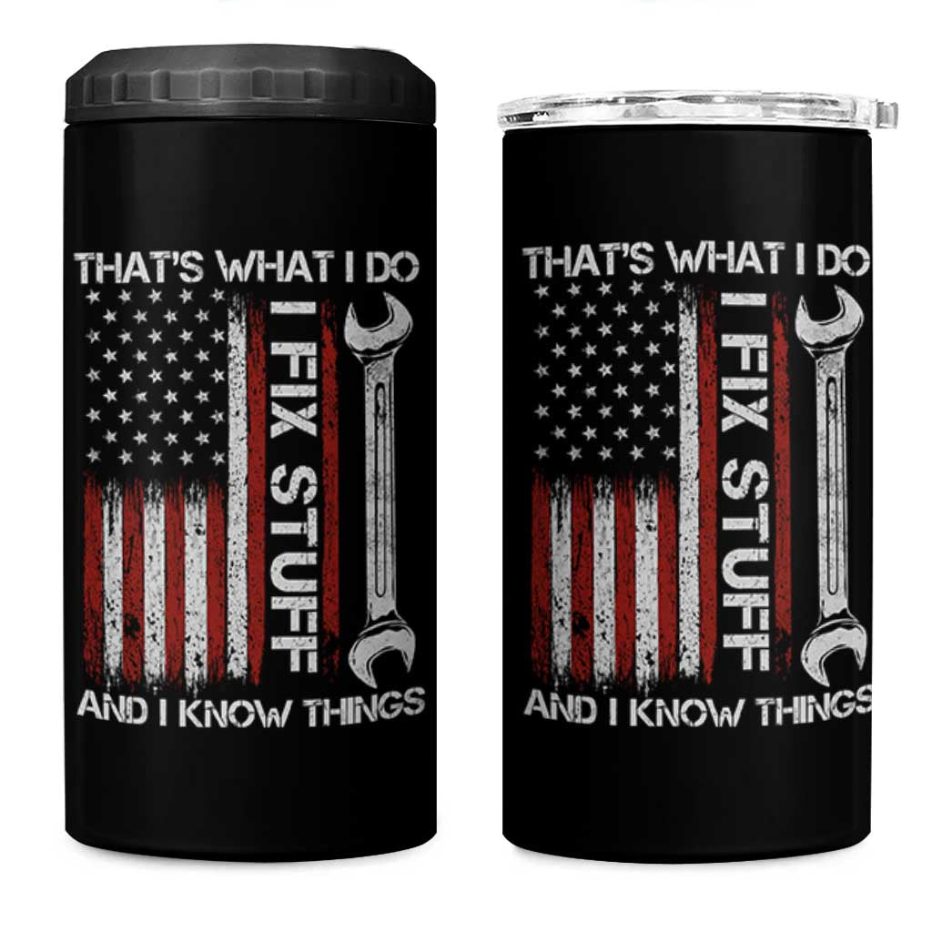 Thats What I Do I Fix Stuff And I Know Things 4 in 1 Can Cooler Tumbler Funny Mechanic Engineer Vintage American Flag