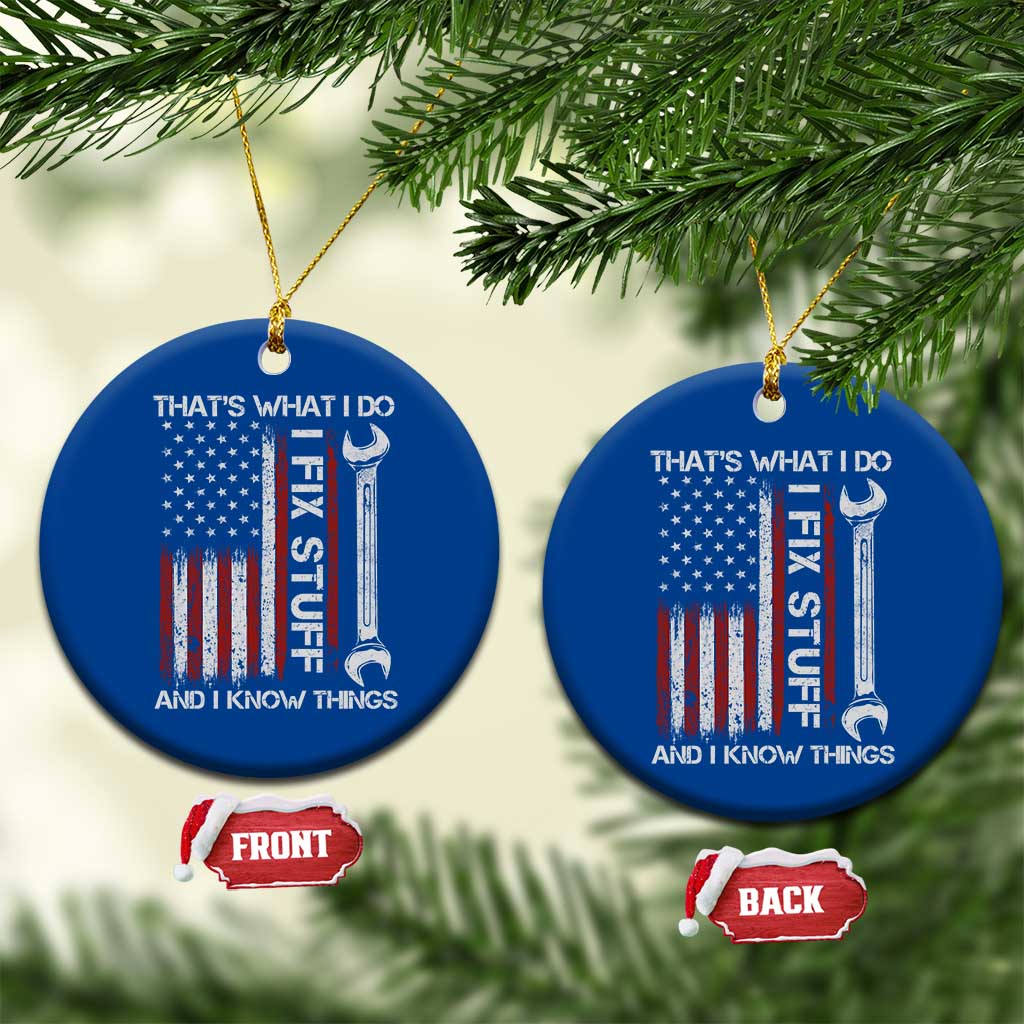 Thats What I Do I Fix Stuff And I Know Things Ceramic Ornament Funny Mechanic Engineer Vintage American Flag