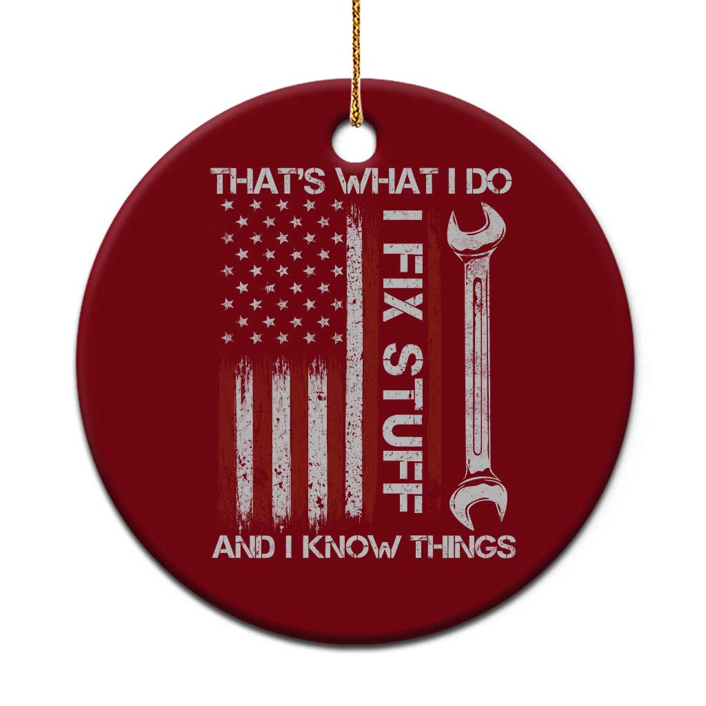 Thats What I Do I Fix Stuff And I Know Things Ceramic Ornament Funny Mechanic Engineer Vintage American Flag
