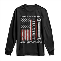 Thats What I Do I Fix Stuff And I Know Things Long Sleeve Shirt Funny Mechanic Engineer Vintage American Flag