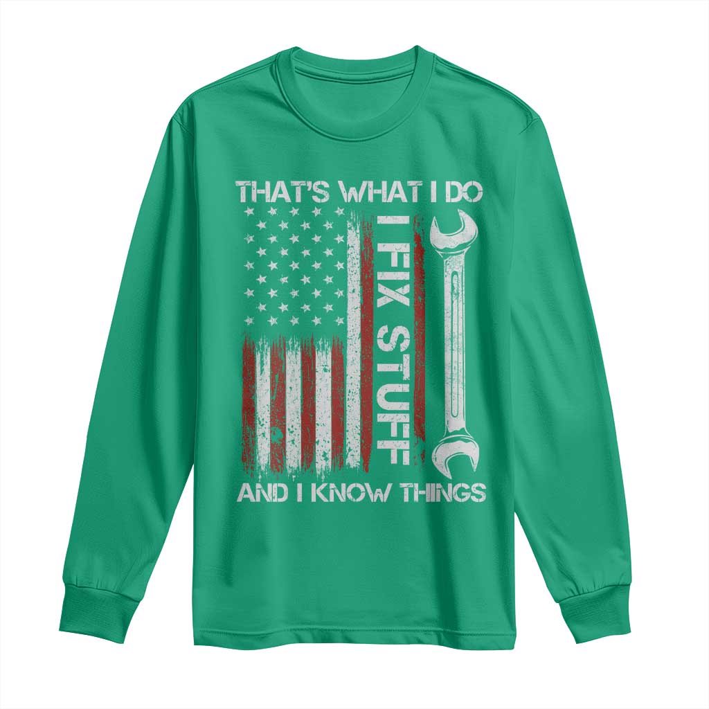Thats What I Do I Fix Stuff And I Know Things Long Sleeve Shirt Funny Mechanic Engineer Vintage American Flag