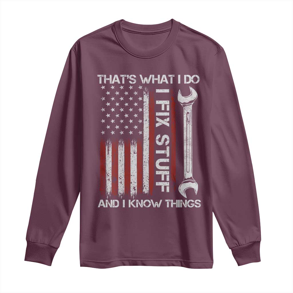 Thats What I Do I Fix Stuff And I Know Things Long Sleeve Shirt Funny Mechanic Engineer Vintage American Flag