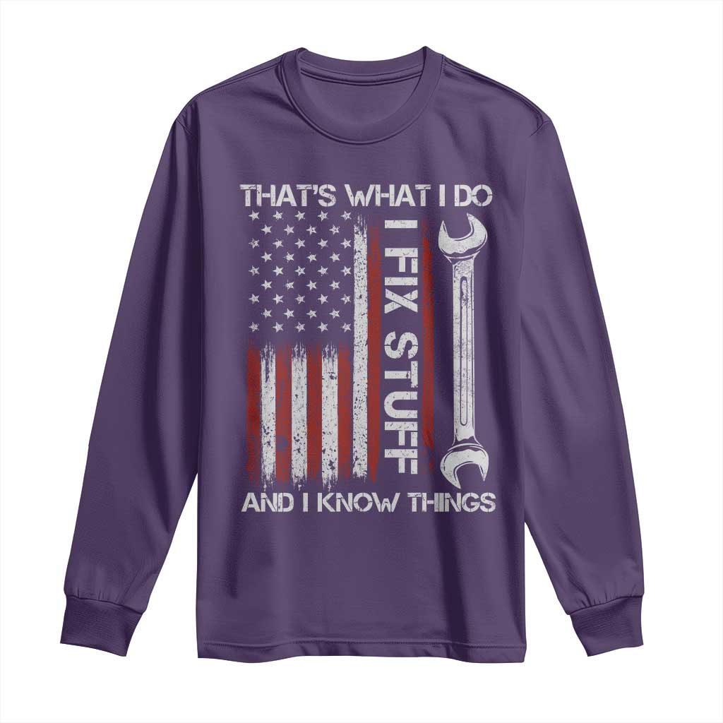 Thats What I Do I Fix Stuff And I Know Things Long Sleeve Shirt Funny Mechanic Engineer Vintage American Flag
