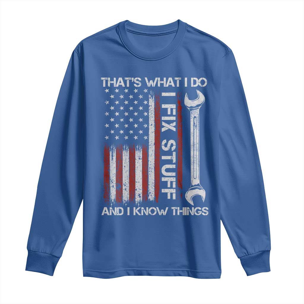 Thats What I Do I Fix Stuff And I Know Things Long Sleeve Shirt Funny Mechanic Engineer Vintage American Flag