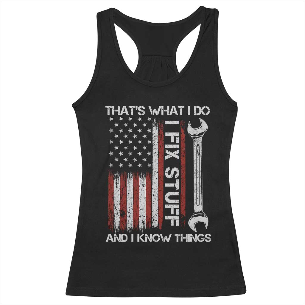 Thats What I Do I Fix Stuff And I Know Things Racerback Tank Top Funny Mechanic Engineer Vintage American Flag