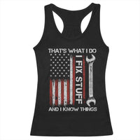 Thats What I Do I Fix Stuff And I Know Things Racerback Tank Top Funny Mechanic Engineer Vintage American Flag