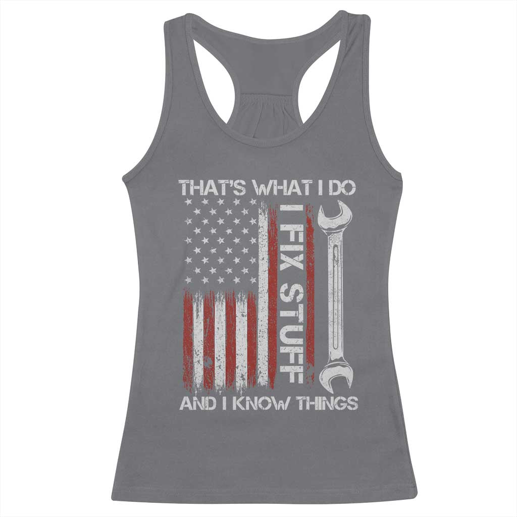 Thats What I Do I Fix Stuff And I Know Things Racerback Tank Top Funny Mechanic Engineer Vintage American Flag
