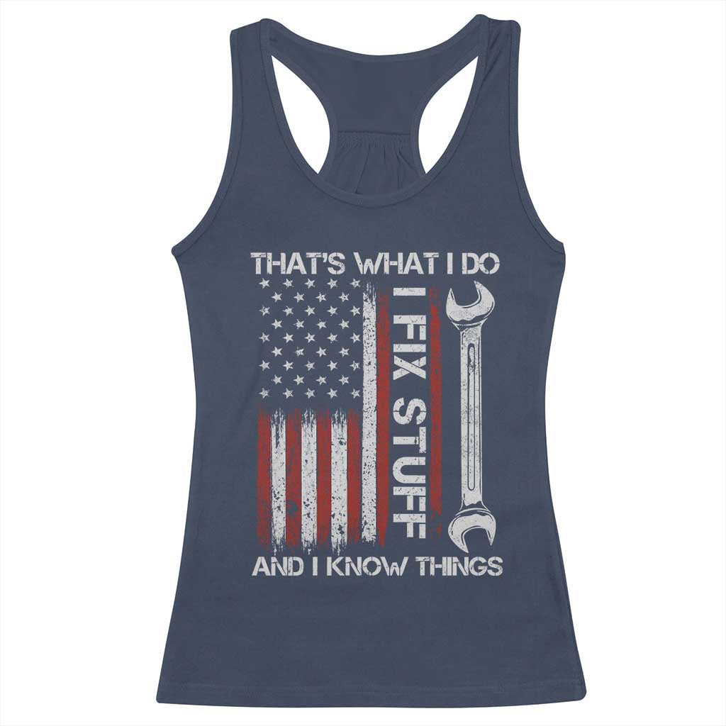 Thats What I Do I Fix Stuff And I Know Things Racerback Tank Top Funny Mechanic Engineer Vintage American Flag