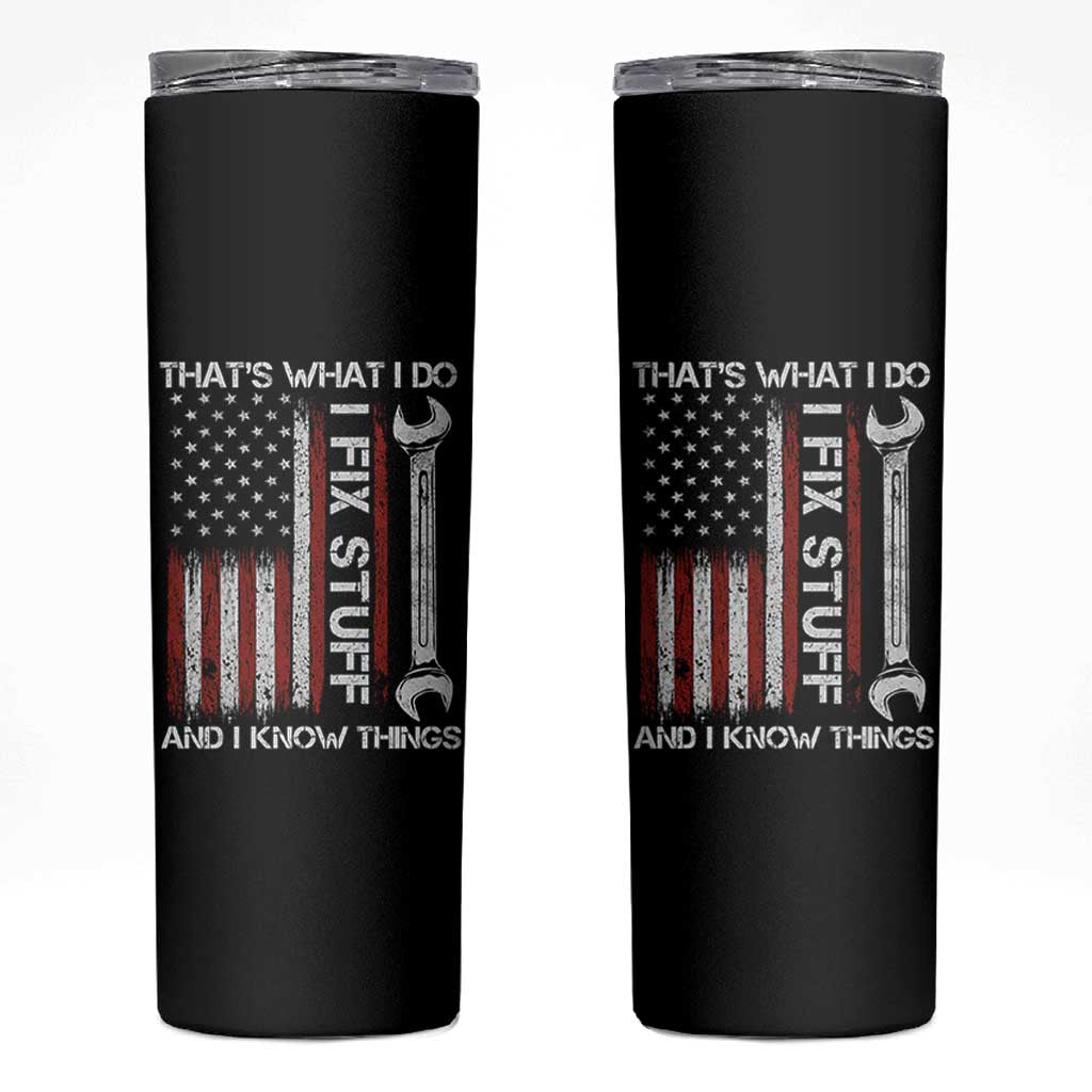 Thats What I Do I Fix Stuff And I Know Things Skinny Tumbler Funny Mechanic Engineer Vintage American Flag